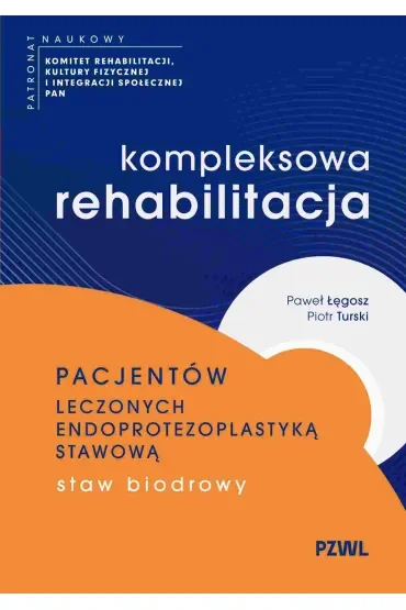Kompleksowa rehabilitacja pacjentów leczonych endoprotezoplastyką stawową. Staw biodrowy