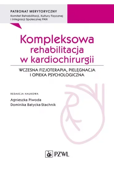 Kompleksowa rehabilitacja w kardiochirurgii. Wczesna fizjoterapia, pielęgnacja i opieka psychologiczna