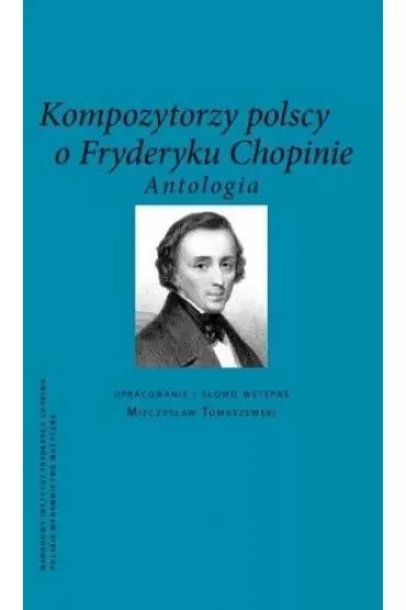 Kompozytorzy Polscy o Fryderyku Chopinie. Antologia