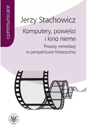 Komputery, powieści i kino nieme. Procesy remediacji w perspektywie historycznej