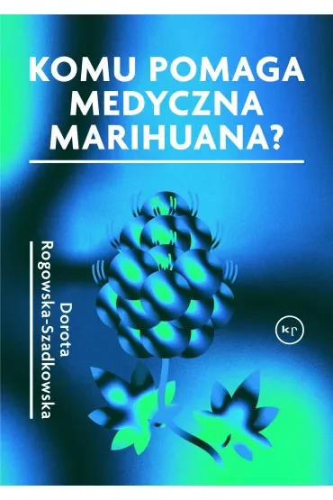 Komu pomaga medyczna marihuana