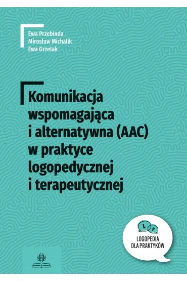 Komunikacja wspomagająca i alternatywna (AAC) w praktyce logopedycznej i terapeutycznej