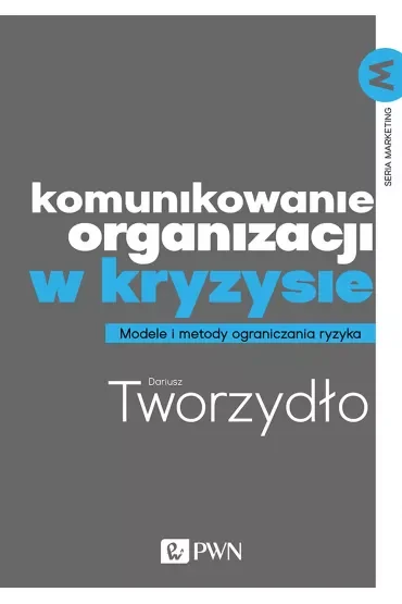 Komunikowanie organizacji w kryzysie. Modele i metody ograniczania ryzyka