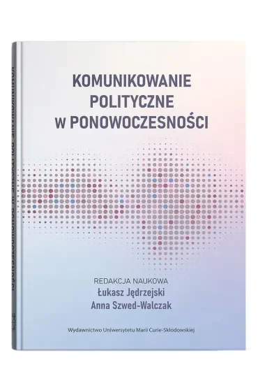 Komunikowanie polityczne w ponowoczesności