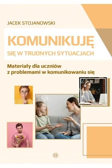 Komunikuję się w trudnych sytuacjach Materiały dla uczniów z problemami w komunikowaniu się