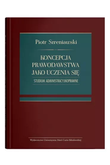 Koncepcja prawodawstwa jako uczenia się. Studium administracyjnoprawne