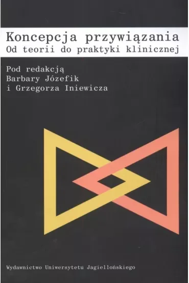 Koncepcja przywiązania. Od teorii do praktyki klinicznej