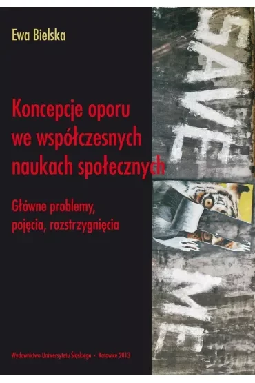 Koncepcje oporu we współczesnych naukach społecznych. Główne problemy, pojęcia, rozstrzygnięcia