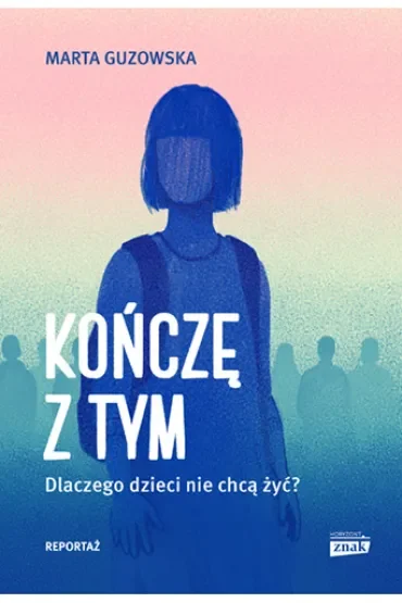 Kończę z tym. Dlaczego dzieci nie chcą żyć?
