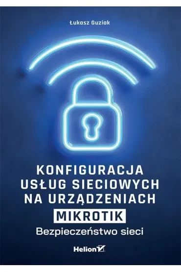 Konfiguracja usług sieciowych na urządzeniach MikroTik. Bezpieczeństwo sieci