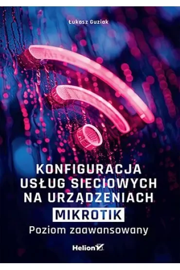 Konfiguracja usług sieciowych na urządzeniach MikroTik. Poziom zaawansowany