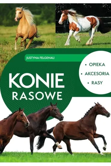 Konie rasowe. Opieka, akcesoria, rasy