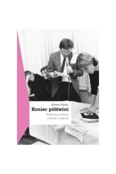 Koniec półświni. Wybrane utwory i teksty o teatrze