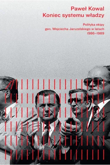 Koniec systemu władzy. Polityka ekipy gen. Wojciecha Jaruzelskiego w latach 1986-1989