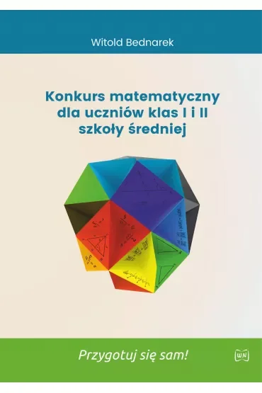 Konkurs matematyczny dla uczniów klas 1 i 2 szkoły średniej. Przygotuj się sam!