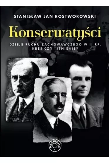 Konserwatyści. Dzieje ruchu zachowawczego w II RP