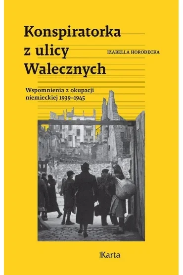 Konspiratorka z ulicy Walecznych. Wspomnienia z niemieckiej okupacji 1939–1945