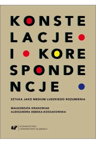 Konstelacje i korespondencje. Sztuka jako medium ludzkiego rozumienia