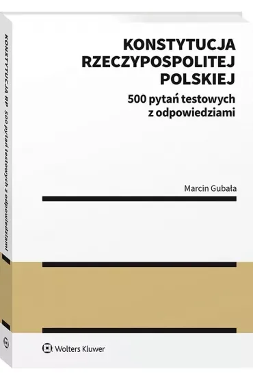 Konstytucja Rzeczypospolitej Polskiej. 500 pytań testowych z odpowiedziami