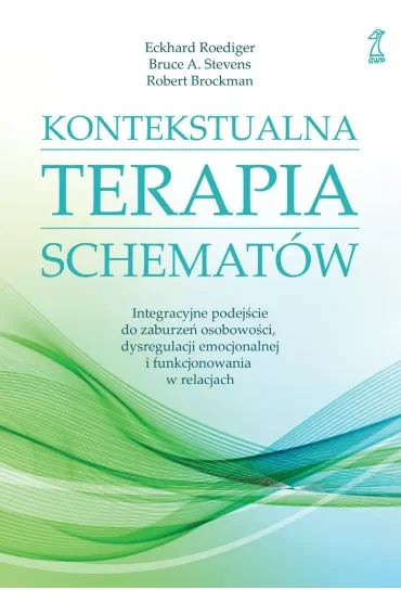 Kontekstualna terapia schematów. Integracyjne podejście do zaburzeń osobowości, dysregulacji emocjon