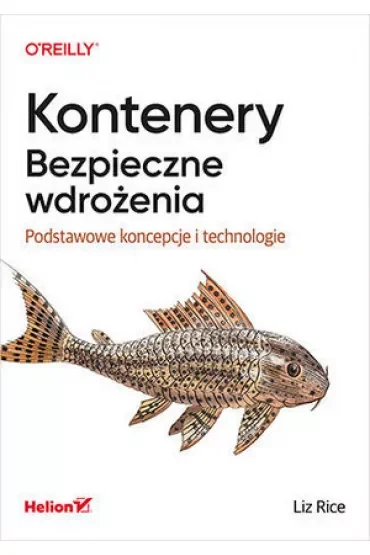 Kontenery. Bezpieczne wdrożenia. Podstawowe koncepcje i technologie