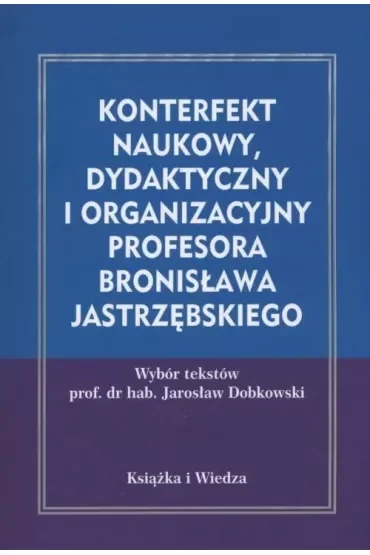 Konterfekt naukowy, dydaktyczny i organizacyjny profesora Bronisława Jastrzębskiego