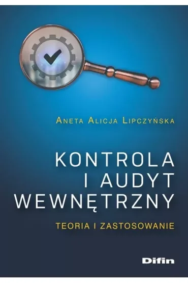Kontrola i audyt wewnętrzny. Teoria i zastosowanie
