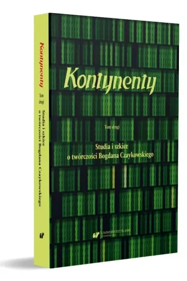 Studia i szkice o twórczości Bogdana Czaykowskiego. Kontynenty. Tom 2