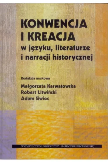 Konwencja i kreacja w języku, literaturze i narracji historycznej