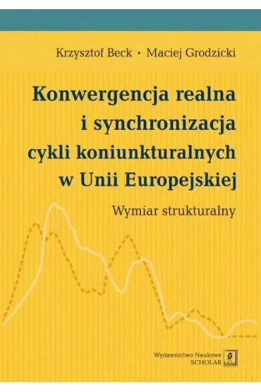 Konwergencja realna i synchronizacja cykli koniunkturalnych w Unii Europejskiej. Wymiar strukturalny