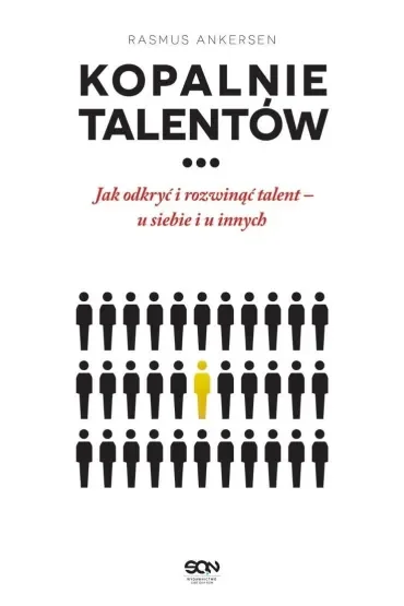 Kopalnie talentów. Jak odkryć i rozwinąć talent – u siebie i u innych