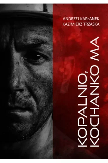 Kopalnio, kochanko ma