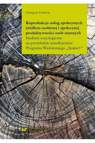 Koprodukcja usług społecznych źródłem osobistej i społecznej produktywności osób starszych. Studium psychologiczne na przykładzie beneficjentów Programu Wieloletniego "Senior+"