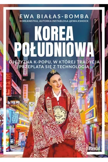 Korea Południowa. Ojczyzna k-popu, w której tradycja przeplata się z technologią