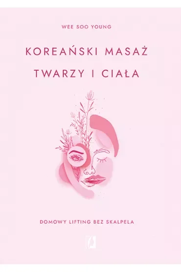 Koreański masaż twarzy i ciała. Domowy lifting bez skalpela
