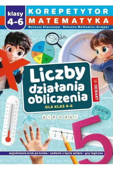 Korepetytor. Matematyka. Klasy 4-6. Liczby. Działania. Obliczenia