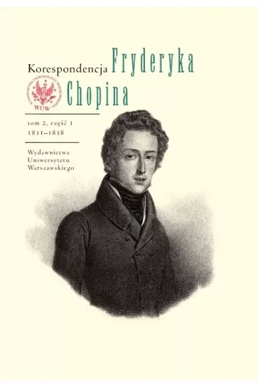 Korespondencja Fryderyka Chopina 1831-1839. Tom 2, część 1 i 2