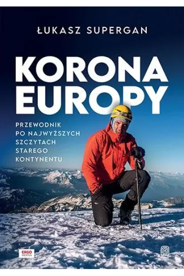 Korona Europy. Przewodnik po najwyższych szczytach Starego Kontynentu