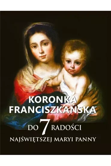 Koronka franciszkańska do siedmiu radości Najświętszej Maryi Panny