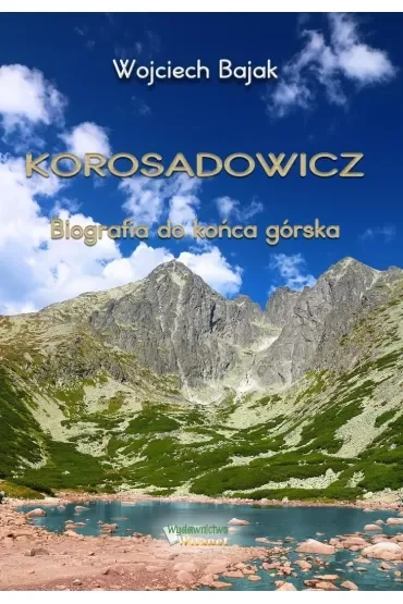 Korosadowicz. Biografia do końca górska