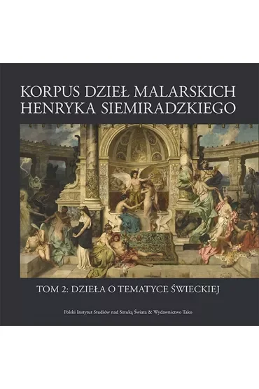 Korpus dzieł malarskich Henryka Siemiradzkiego. Dzieła o tematyce świeckiej. Tom 2