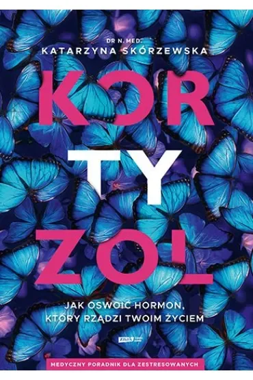 Kortyzol. Jak oswoić hormon, który rządzi twoim życiem