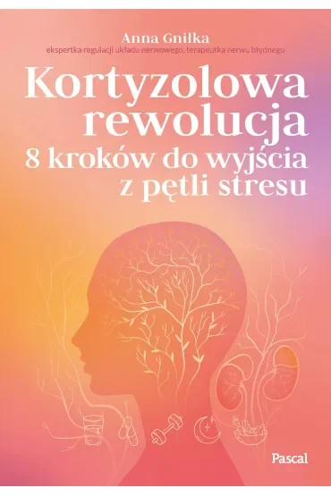 Kortyzolowa rewolucja. 8 kroków do wyjścia z pętli stresu
