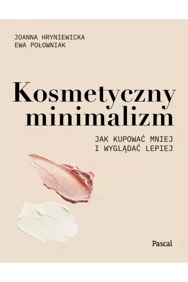 Kosmetyczny minimalizm. Jak kupować mniej i wyglądać lepiej