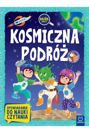 Kosmiczna podróż. Duże litery. Opowiadania do nauki czytania