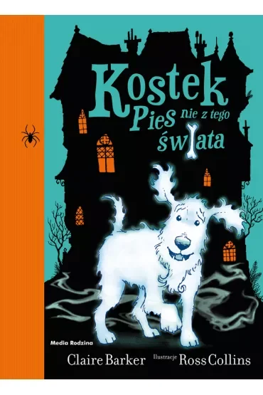 Kostek Pies nie z tego świata. Seria Kostek. Część 1