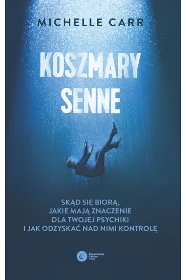 Koszmary senne. Skąd się biorą, jakie mają znaczenie dla Twojej psychiki i jak odzyskać nad nimi kontrolę