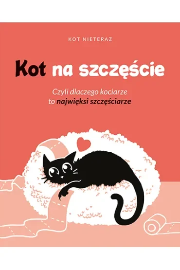 Kot na szczęście. Czyli dlaczego kociarze to najwięksi szczęściarze