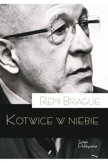 Kotwice w niebie. Metafizyczna infrastruktura ludzkiego życia