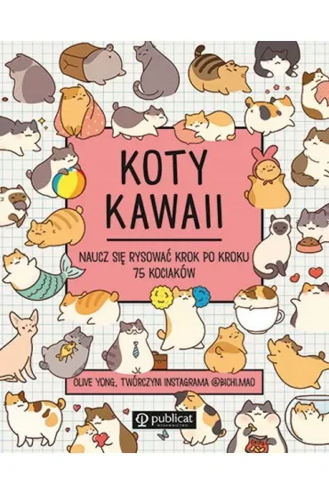 Koty kawaii. Naucz się rysować krok po kroku. 75 kociaków